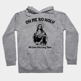 Oh Me So Holy Hoodie